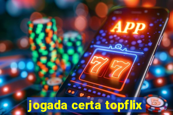 jogada certa topflix