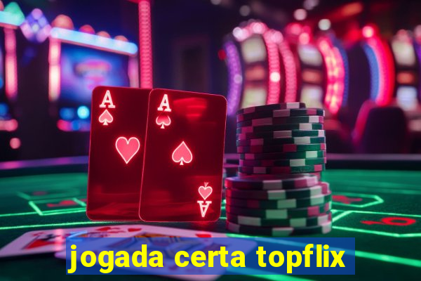 jogada certa topflix