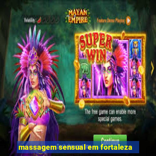 massagem sensual em fortaleza