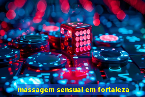 massagem sensual em fortaleza