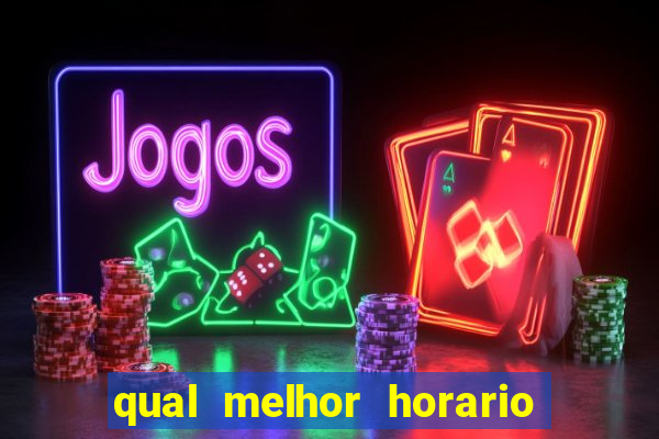 qual melhor horario para jogar pixbet