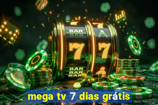 mega tv 7 dias grátis