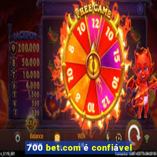 700 bet.com é confiável