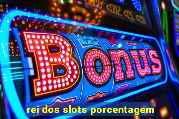 rei dos slots porcentagem