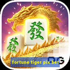 fortune tiger pix bet