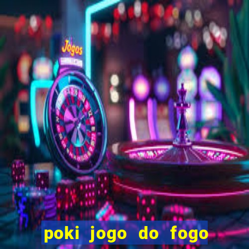 poki jogo do fogo e agua