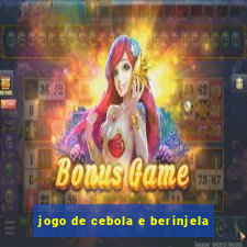 jogo de cebola e berinjela