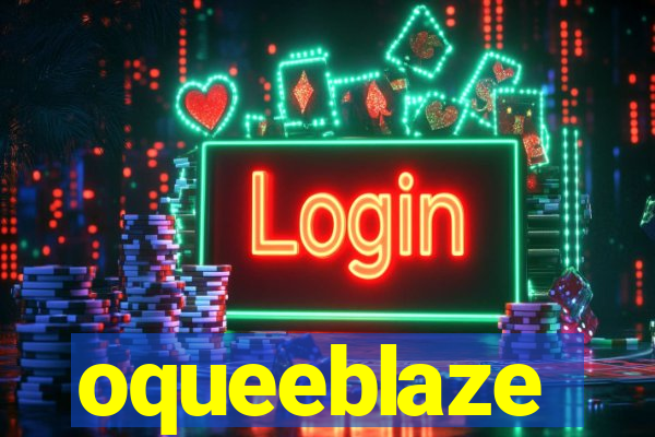 oqueeblaze