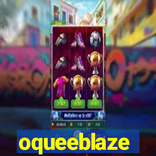 oqueeblaze