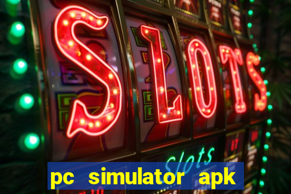 pc simulator apk dinheiro infinito