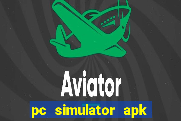 pc simulator apk dinheiro infinito