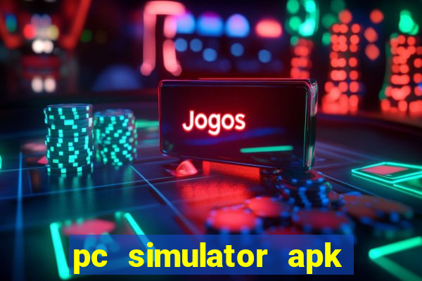 pc simulator apk dinheiro infinito