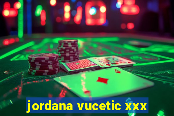 jordana vucetic xxx