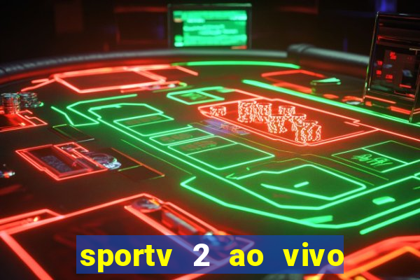 sportv 2 ao vivo futebol play hd