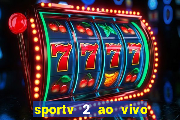 sportv 2 ao vivo futebol play hd