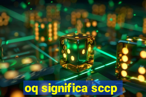 oq significa sccp