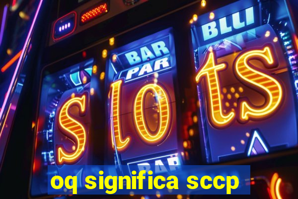 oq significa sccp