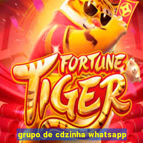 grupo de cdzinha whatsapp