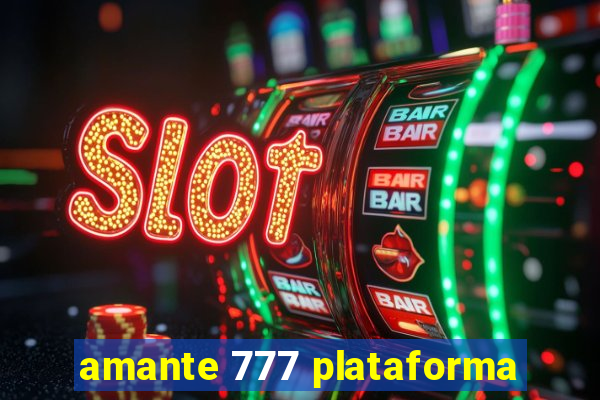 amante 777 plataforma