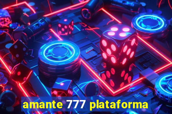 amante 777 plataforma