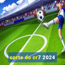 corte do cr7 2024