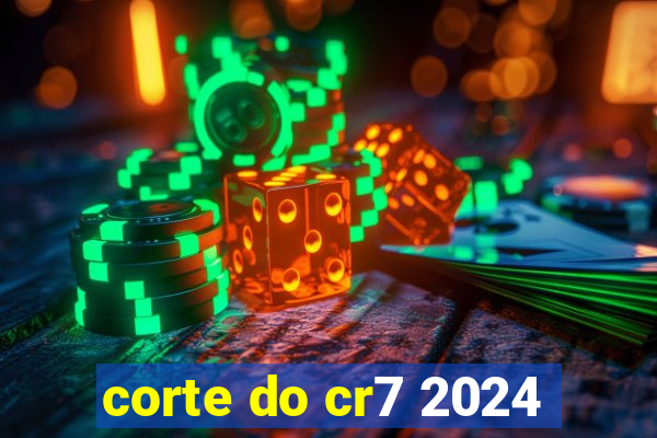 corte do cr7 2024