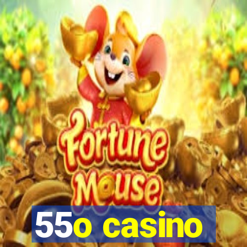 55o casino