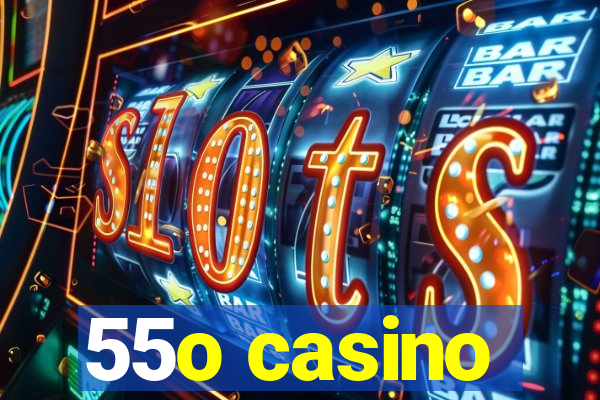 55o casino