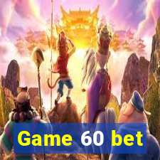 Game 60 bet