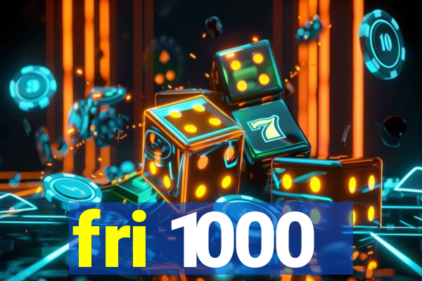 fri 1000