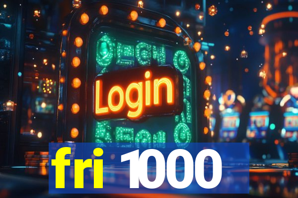 fri 1000