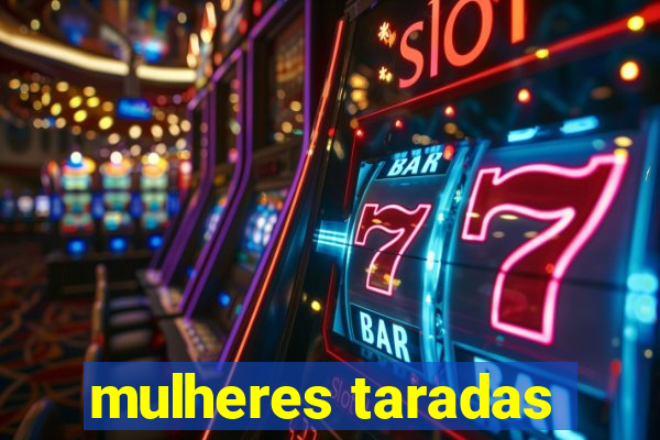 mulheres taradas