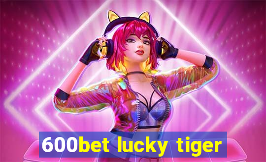 600bet lucky tiger