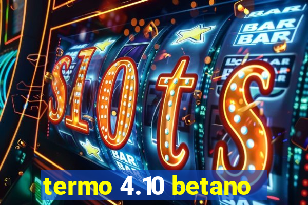 termo 4.10 betano