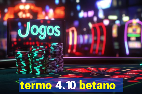 termo 4.10 betano