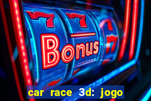 car race 3d: jogo de carros