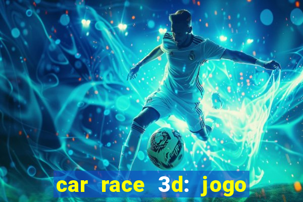 car race 3d: jogo de carros