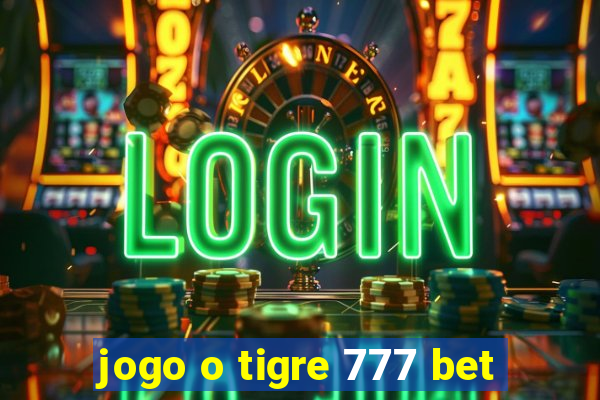 jogo o tigre 777 bet