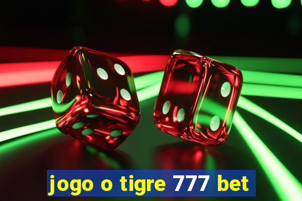 jogo o tigre 777 bet