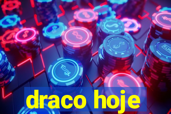 draco hoje