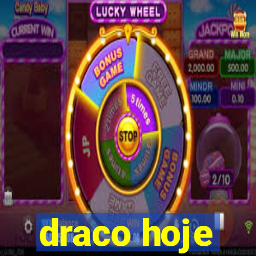 draco hoje