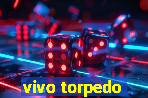 vivo torpedo