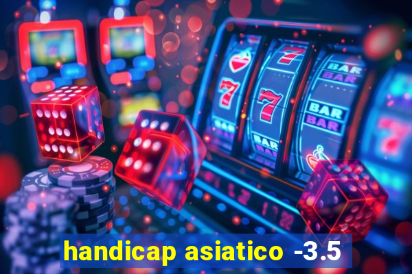 handicap asiatico -3.5