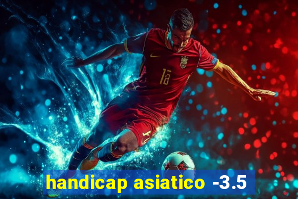 handicap asiatico -3.5