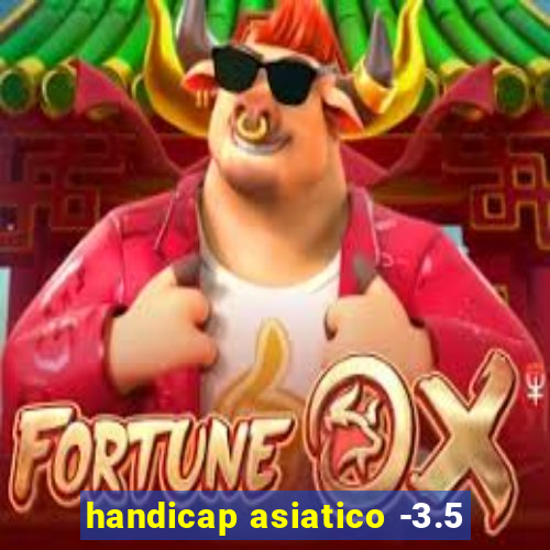 handicap asiatico -3.5