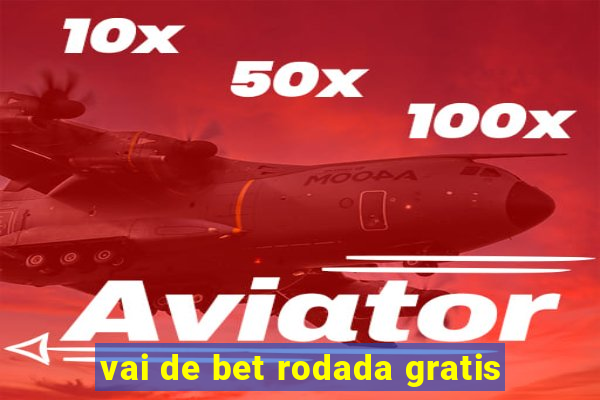 vai de bet rodada gratis