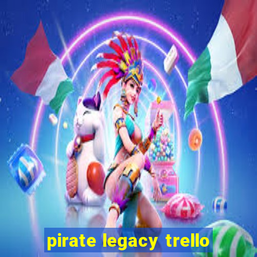 pirate legacy trello