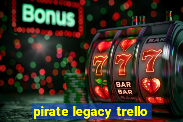 pirate legacy trello