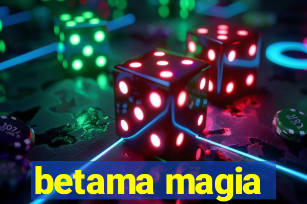 betama magia