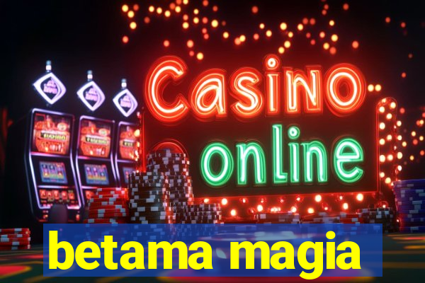 betama magia